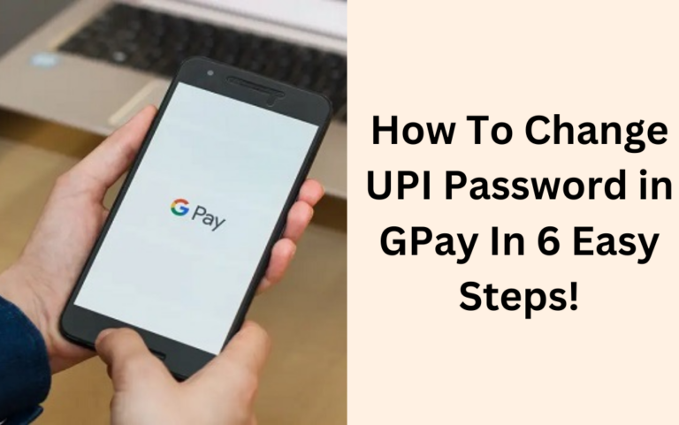 How To Change UPI Password in GPay In 6 Easy Steps!