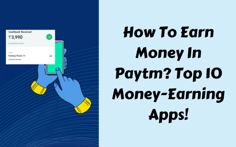 Best Paytm Money Earning Apps: Top 10 Trusted & Working!
