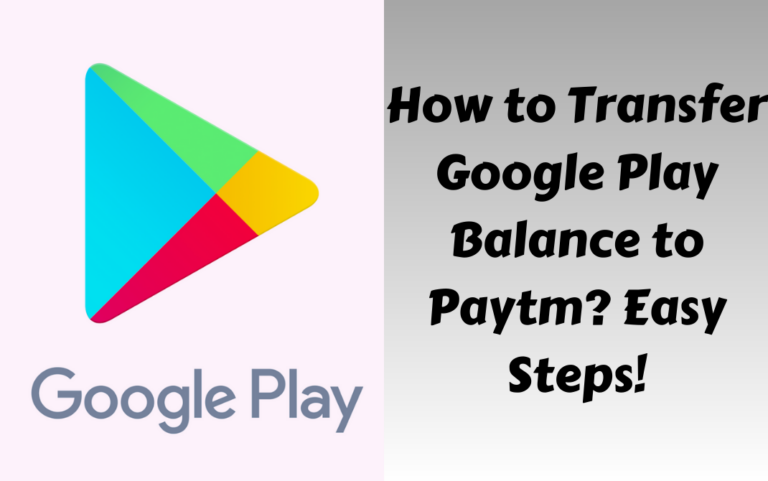 How to Transfer Google Play Balance to Paytm (Easy Steps)