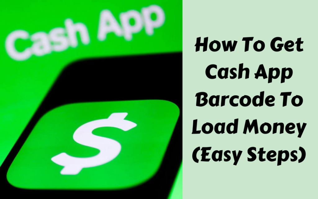 How To Get Cash App Barcode To Load Money (Easy Steps)
