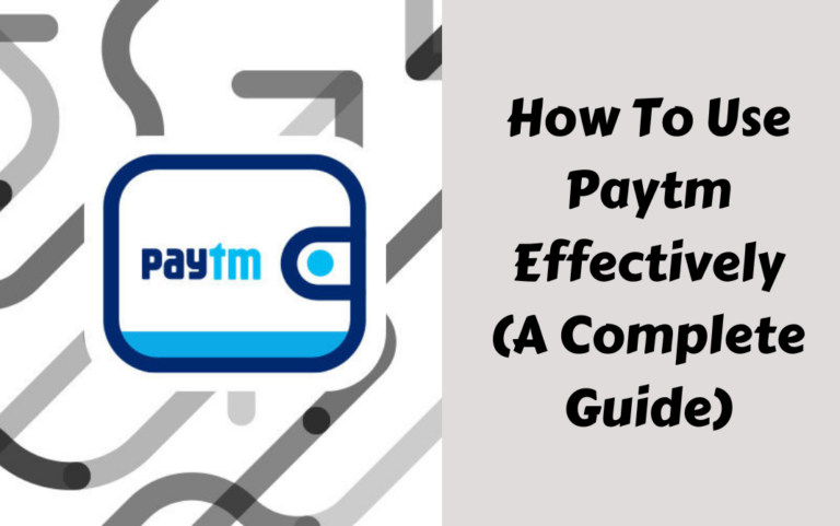 How To Use Paytm Effectively (A Complete Guide)