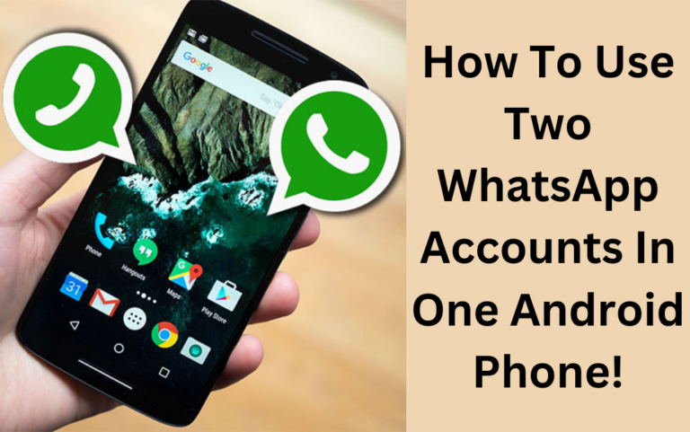 How To Use Two WhatsApp Accounts In One Android Phone!