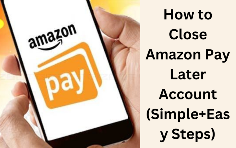 How to Close Amazon Pay Later Account (Simple+Easy Steps)