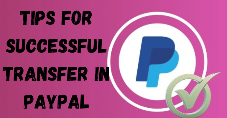 TIPS FOR SUCCESSFUL TRANSFER IN PAYPAL