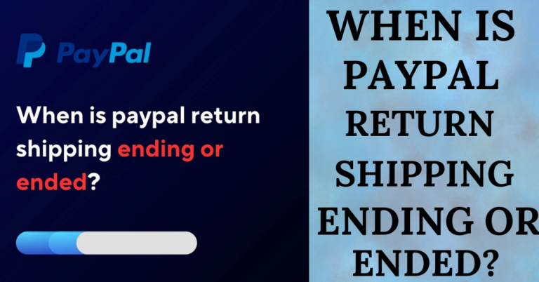 When is PayPal Return Shipping Ending? Know Here