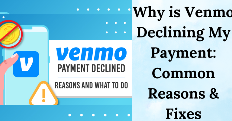 Why is Venmo Declining Payment (Common Reasons & Fixes)